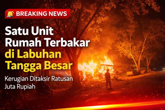 
					Satu Unit Rumah Terbakar di Labuhan Tangga Besar, Kerugian Ditaksir Ratusan Juta Rupiah